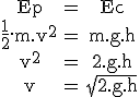3$\rm\begin{tabular}Ep&=&Ec\\\frac{1}{2}.m.v^2&=&m.g.h\\v^2&=&2.g.h\\v&=&\sqrt{2.g.h}\end{tabular}
